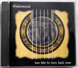 Shadowood too late to turn back now Audio cd